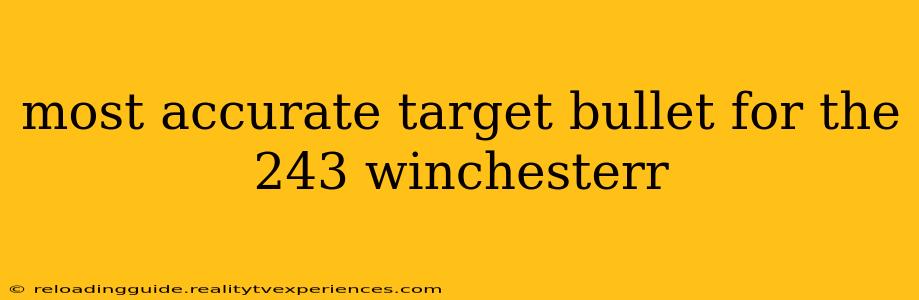 most accurate target bullet for the 243 winchesterr