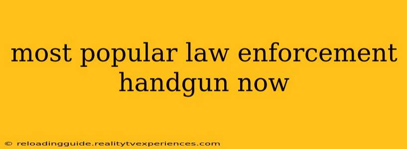 most popular law enforcement handgun now