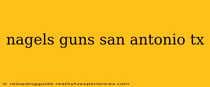 nagels guns san antonio tx