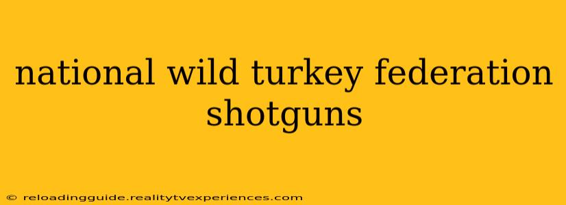 national wild turkey federation shotguns