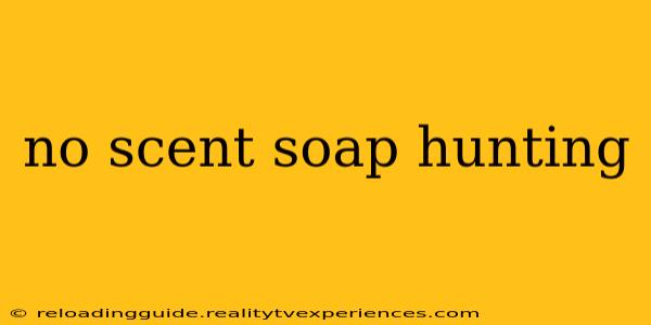 no scent soap hunting