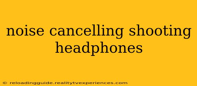 noise cancelling shooting headphones