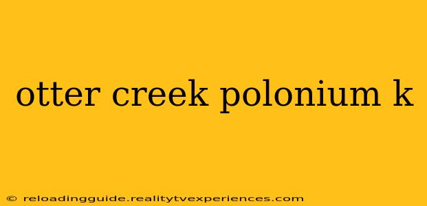 otter creek polonium k