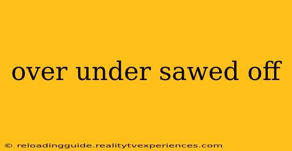 over under sawed off