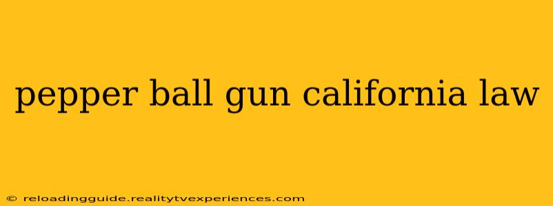 pepper ball gun california law