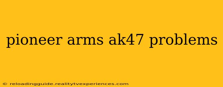 pioneer arms ak47 problems