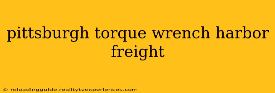 pittsburgh torque wrench harbor freight