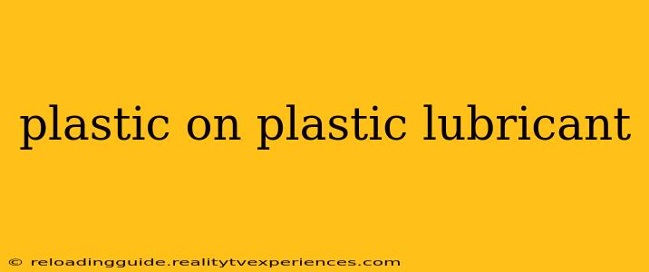 plastic on plastic lubricant