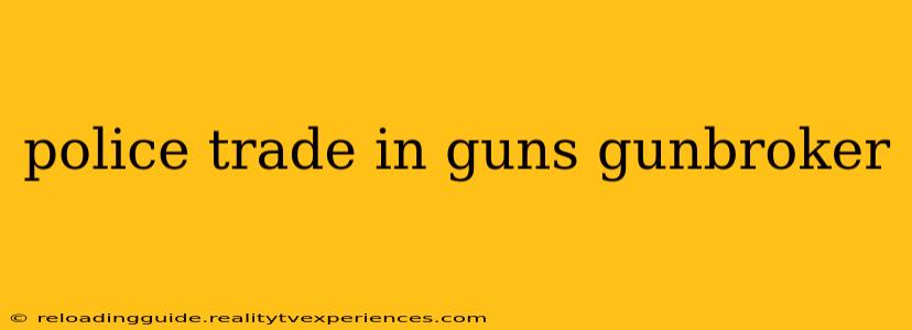 police trade in guns gunbroker