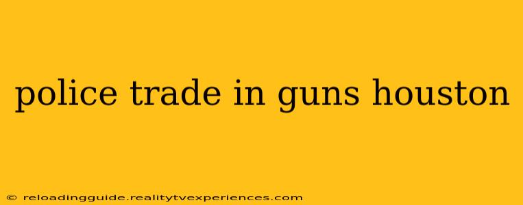 police trade in guns houston