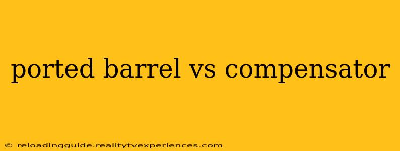 ported barrel vs compensator