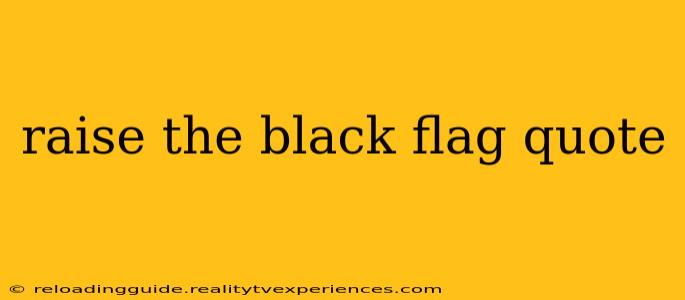 raise the black flag quote