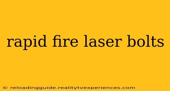 rapid fire laser bolts