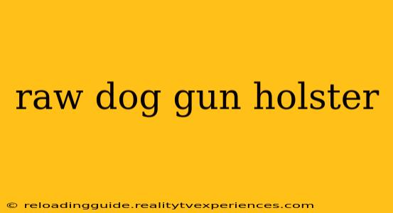 raw dog gun holster