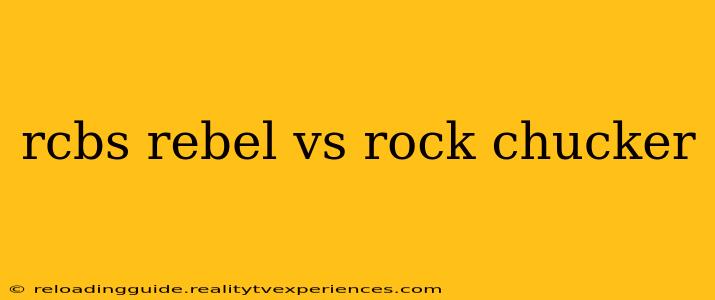 rcbs rebel vs rock chucker