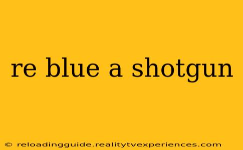 re blue a shotgun