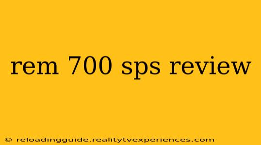 rem 700 sps review