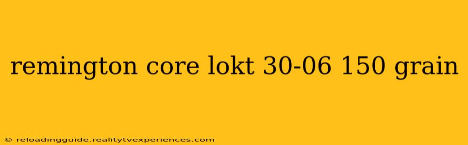 remington core lokt 30-06 150 grain