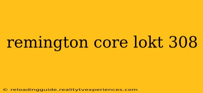 remington core lokt 308