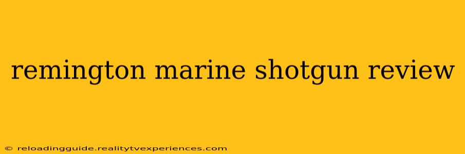 remington marine shotgun review