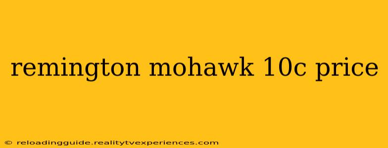 remington mohawk 10c price