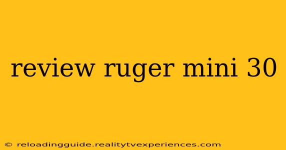 review ruger mini 30