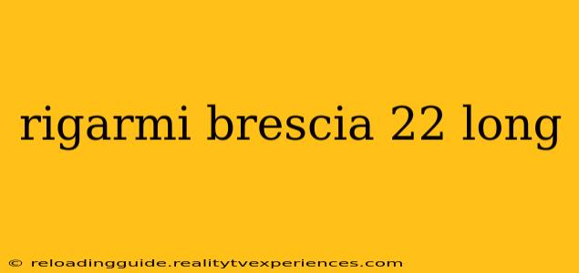 rigarmi brescia 22 long