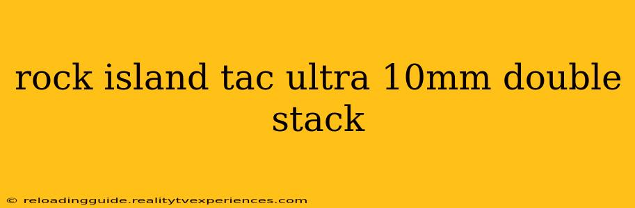 rock island tac ultra 10mm double stack