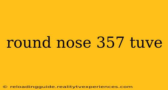 round nose 357 tuve