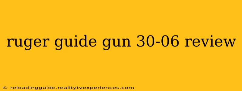 ruger guide gun 30-06 review