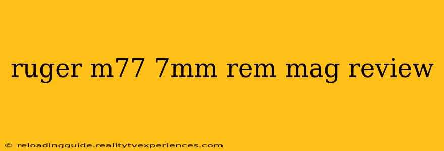 ruger m77 7mm rem mag review