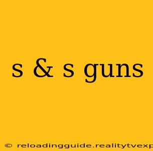 s & s guns