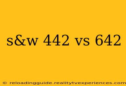 s&w 442 vs 642