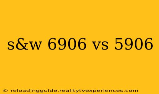 s&w 6906 vs 5906