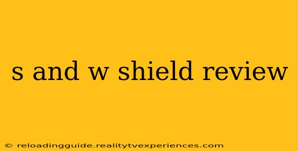 s and w shield review