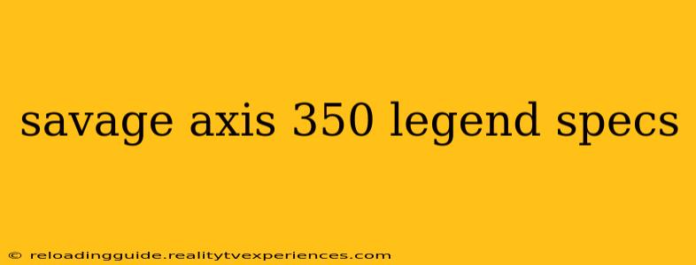 savage axis 350 legend specs