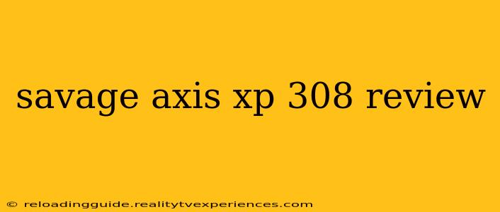 savage axis xp 308 review