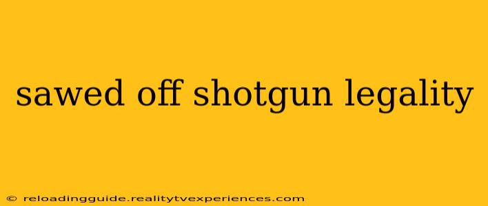 sawed off shotgun legality