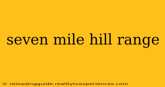 seven mile hill range