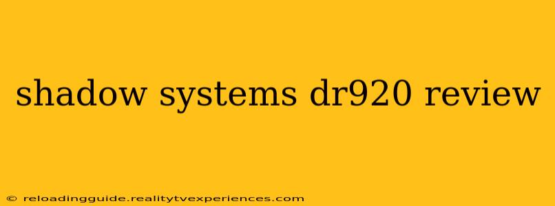 shadow systems dr920 review