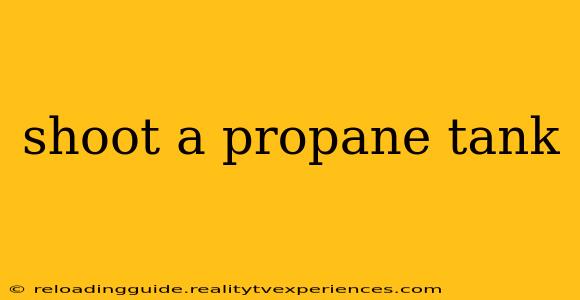 shoot a propane tank