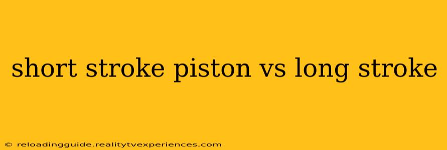 short stroke piston vs long stroke