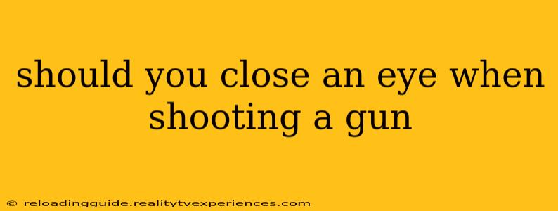 should you close an eye when shooting a gun