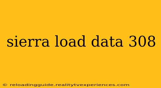 sierra load data 308