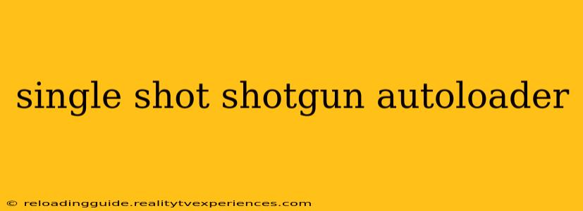 single shot shotgun autoloader