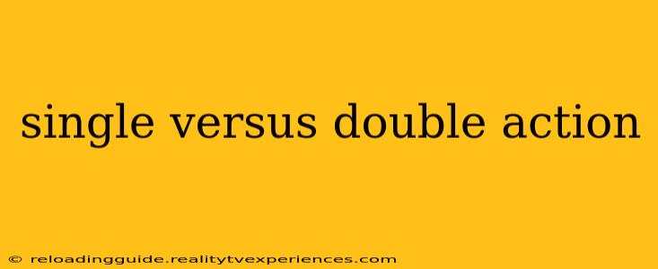 single versus double action