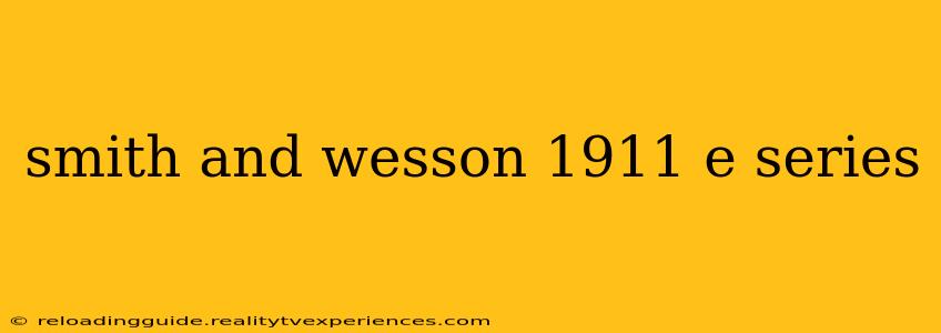 smith and wesson 1911 e series