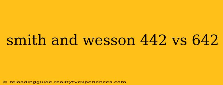 smith and wesson 442 vs 642