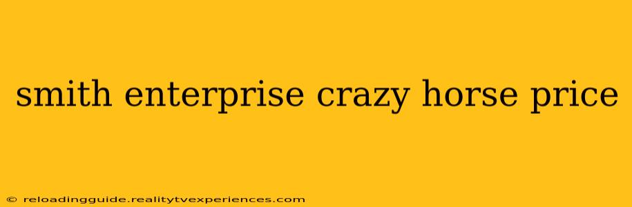 smith enterprise crazy horse price