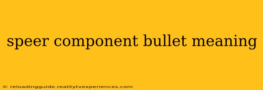 speer component bullet meaning